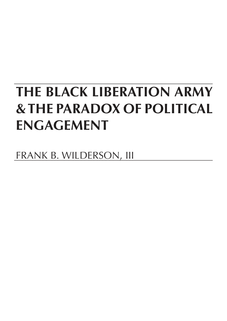 THE BLACK LIBERATION ARMY & THE PARADOX OF POLITICAL ENGAGEMENT  FRANK B. WILDERSON, 11  